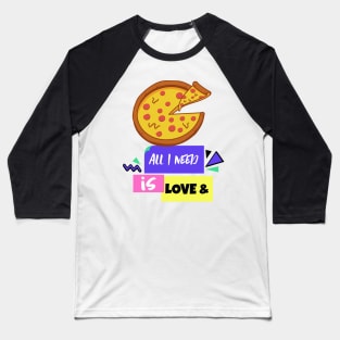 All You Need is Love and Pizza Baseball T-Shirt